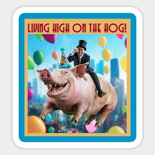 Living high on the hog! Sticker